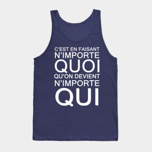 c'est en faisant n'importe QUOI qu'on devient n'importe QUI Tank Top